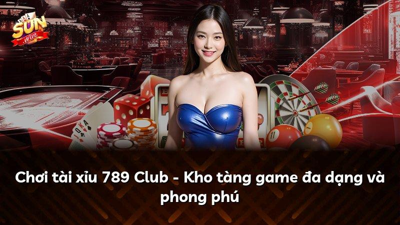 Chơi tài xỉu 789 Club - Kho tàng game đa dạng và phong phú