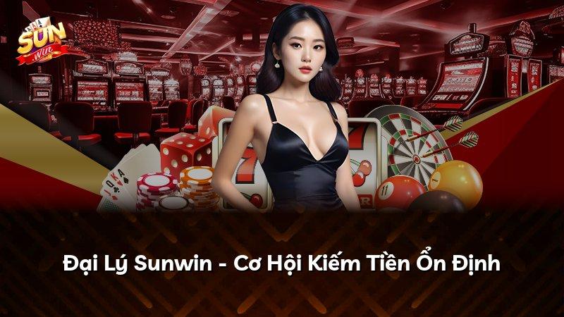 Đại Lý Sunwin - Cơ Hội Kiếm Tiền Ổn Định