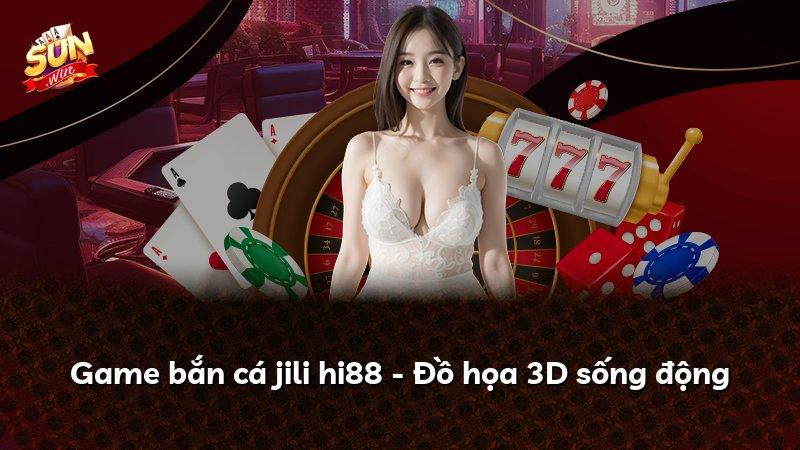 Game bắn cá jili hi88 - Đồ họa 3D sống động