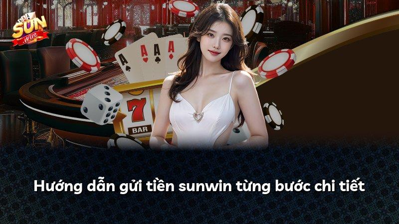 Hướng dẫn gửi tiền sunwin từng bước chi tiết