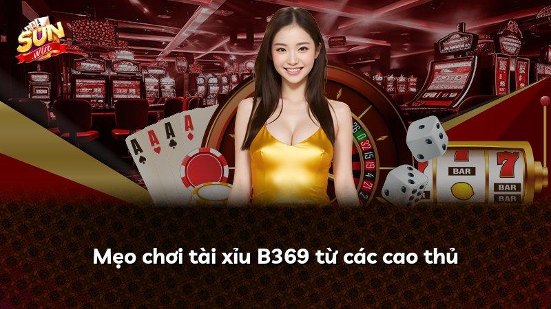 Mẹo chơi tài xỉu B369 từ các cao thủ