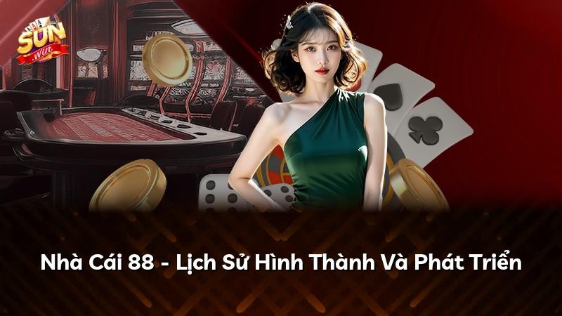 Nhà Cái 88 - Lịch Sử Hình Thành Và Phát Triển