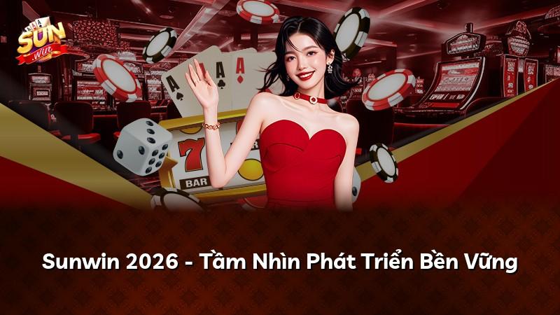 Sunwin 2026 - Tầm Nhìn Phát Triển Bền Vững
